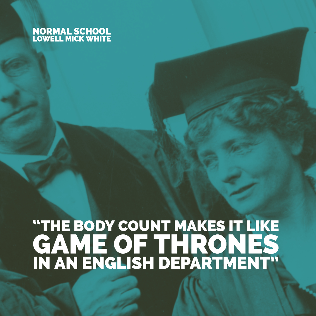 Normal School, Lowell Mick White, academia, higher education, reading, novel, noir, Game of Thrones, power, body count